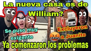 🚨La nueva casa es de William?😱Ya comenzaron los pr0blemas😮Se puso muy exigente🫢Excluyeron a Juanito