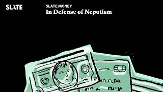 In Defense of Nepotism | Slate Money Podcast