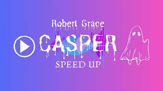 Casper - Robert Grace | SPEED UP Version