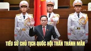 Tóm tắt tiểu sử Chủ tịch Quốc hội Trần Thanh Mẫn | VTV24
