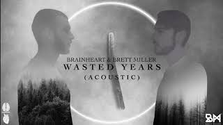 Brainheart, Brett Miller - Wasted Years (Acoustic Version)