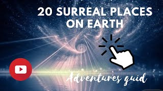 Do you know which are the 20 most surreal places on earth? With a simple click you can find out!