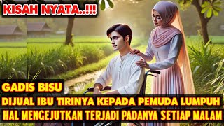 KISAH NYATA!!! GADIS BISU DIJUAL IBU TIRINYA KEPADA PEMUDA LUMPUH TAPI TAK DISANGKA SETELAH MENIKAH