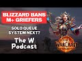 M+ Griefers are BANNED | Solo Queue System Next? | The W Podcast Afterhours