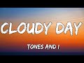 TONES AND I - CLOUDY DAY (LYRICS)