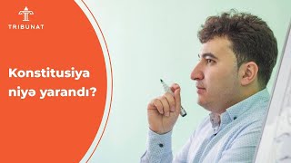 Konstitusiya necə və niyə yarandı?