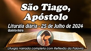 LITURGIA COMPLETA 25 DE JULHO - SÃO TIAGO, APÓSTOLO - LITURGIA DO DIA EM ÁUDIO