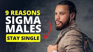 9 Reasons Sigma Males Stay Single