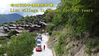 Lisu village in Yunnan for 300 years 云南300年傈僳族村寨