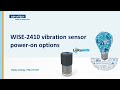 Tutorial: WISE-2410 Advantech vibration/temperature sensing LoRa module_ power-on options