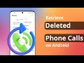 [2 Ways] How to Retrieve Deleted Phone Calls on Android