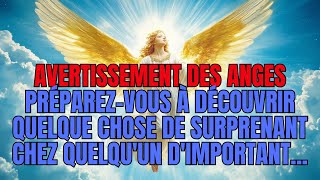 Avertissement des anges  préparez vous à découvrir quelque chose de surprenant à propos de quelqu'un