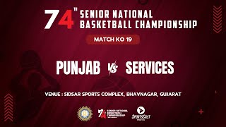 KO 19 | PUNJAB VS SERVICES | MEN | 74TH SENIOR NATIONAL BASKETBALL CHAMPIONSHIP