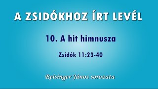 A ZSIDÓKHOZ ÍRT LEVÉL - 10. A hit himnusza (Zsidók 11:23-40)