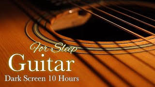 Soft Relaxing Romantic Guitar Music for Sleeping【 Black Screen 10 hours 】Dark Screen Instrumental