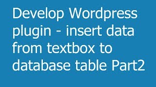 Develop Wordpress plugin insert data from textbox to database table Part2