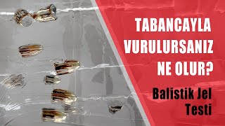 TABANCA İLE VURULURSANIZ NE OLUR? FARKLI KALİBRE TABANCALARLA BALİSTİK JEL TESTİ.