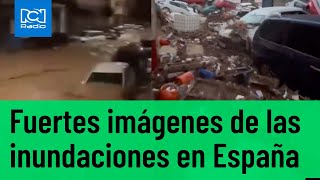 En video, imágenes impactantes de las graves inundaciones en España