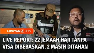 Live Report: 22 Jemaah RI Tanpa Visa Haji Tak Bersalah, Dua Orang Masih Ditahan | Liputan 6