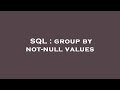 SQL : group by not-null values