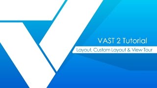 VAST 2 tutorials - Layout, Custom Layout \u0026 View Tour