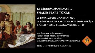 MAKRANCOS HÖLGY: A BÁNTALMAZÓ KAPCSOLATOK DINAMIKÁJA - SHAKESPEARE TÜKRE 4. RÉSZ [ KI MEREM MONDANI]