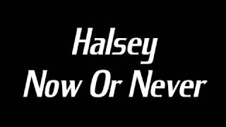 Halsey - Now Or Never Lyrics
