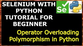 #18 Polymorphism | Operator Overloading in Python| Selenium with Python for beginners