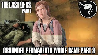 The Last of Us: Part 1 Remake GROUNDED PERMADEATH WHOLE GAME Part 8 - (TLOU REMAKE)