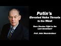 Prof. John Mearsheimer: Putin's Elevated Nuke Threats to the West