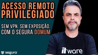 Acesso Remoto Privilegiado Sem VPN | Como Funciona o Segura Domum