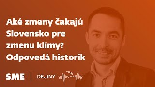 Aké zmeny čakajú Slovensko pre zmenu klímy? Odpovedá historik (podcast Dejiny)