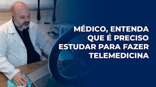 Médico, entenda que é preciso estudar para fazer Telemedicina