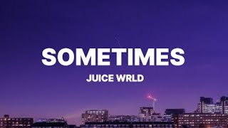 Juice WRLD - Sometimes (Lyrics)