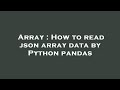 Array : How to read json array data by Python pandas