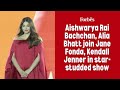 Aishwarya Rai Bachchan, Alia Bhatt join Jane Fonda, Kendall Jenner in star-studded show