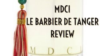 MDCI LE BARBIER DE TANGER REVIEW #MDCI #FRAGRANCE #NICHE #FOUGERE #BARBERSHOP #TOP10 #REVIEW