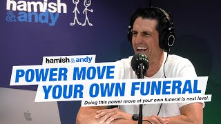 Power Move Your Own Funeral | Hamish \u0026 Andy