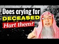 Is it true that we should not cry when  someone dies as this hurts the deceased? | Assim Al Hakeem