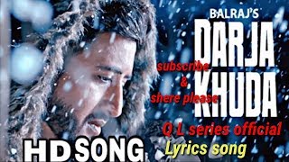 Darja Khuda by balraj full lyrics Song present by Q L series official channel..