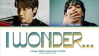 j-hope & Jung Kook 'i wonder...' Lyrics (제이홉 정국 i wonder... 가사) (Color Coded Lyr