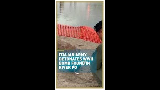Italian army detonates WWII bomb found in River Po