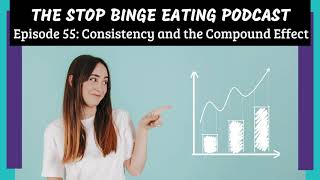 Ep #55: Consistency and The Compound Effect