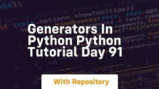 Generators in python python tutorial day 91