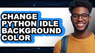 How to Change Python Idle Background Color - Full Guide