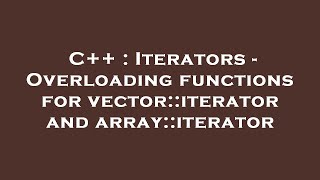 C++ : Iterators - Overloading functions for vector::iterator and array::iterator