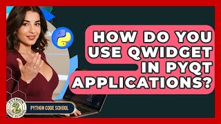 How Do You Use QWidget In PyQt Applications? - Python Code School