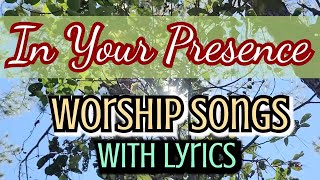 I Will Dwell In Your Presence, Lord. Worship Songs with Lyrics