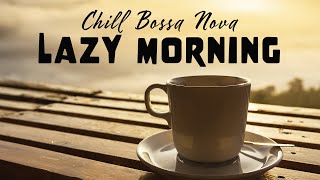 Lazy Morning | Chill Bossa Nova | Relax Music