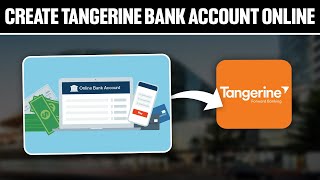 How To Create Tangerine Bank Account Online 2024! (Full Tutorial)